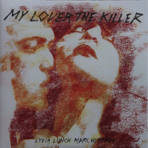 Lydia Lunch, Marc Hurtado – My Lover The Killer