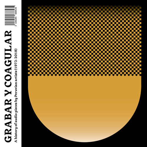 Grabar y Coagular - A History of Audio Pieces by Peruvian Artist