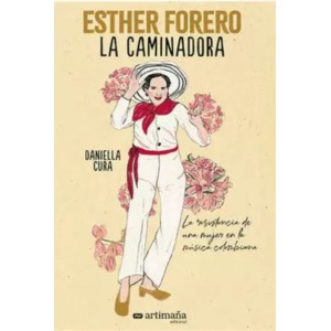 Libro Daniella Cura - Esther Forero: La Caminadora La Resistencia De Una Mujer En La Música Colombiana
